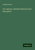 Our railways, sketches historical and descriptive