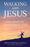 Walking with Jesus: Devotions for Lent & Easter 2025 Walking with Jesus: Devotions for Lent & Easter 2025