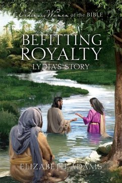 Befitting Royalty: Lydia's Story - Adams, Beth; Guideposts