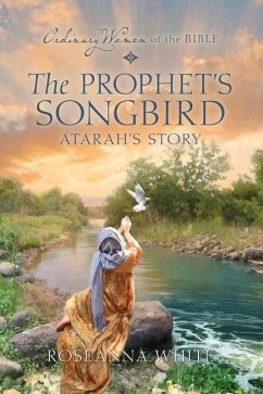 The Prophet's Songbird: Atarah's Story - White, Roseanna M; Guideposts