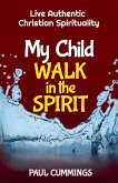 My Child Walk in the Spirit My Child Walk in the Spirit