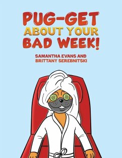 Pug-get About Your Bad Week! - Evans, Samantha; Serebnitski, Brittany