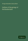 Outlines of the geology of Northumberland Outlines of the geology of Northumberland