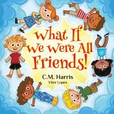 What If We Were All Friends! What If We Were All Friends!