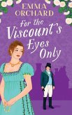 For the Viscount's Eyes Only For the Viscount's Eyes Only