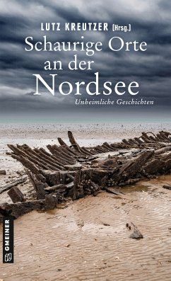 Schaurige Orte an der Nordsee (eBook, ePUB) - Berg, Hendrik; Bergsma, Elke; Christiansen, Carola; Eßer, Angela; Friedl, Reinhold; Gerdes, Peter; Kreutzer, Lutz; Lüpkes, Sandra; Putzbach-Timm, Kathrin; Roller, Alex; Venske, Regula; Ziegert, Susanne