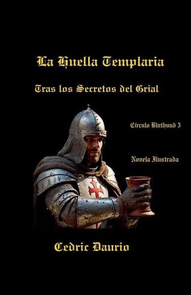 La Huella Templaria- Tras los Secretos del Grial- Círculo Bluthund 5 La Huella Templaria- Tras los Secretos del Grial- Círculo Bluthund 5