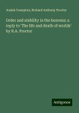Order and stability in the heavens: a reply to 'The life and death of worlds' by R.A. Proctor Order and stability in the heavens: a reply to 'The life and death of worlds' by R.A. Proctor