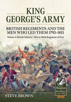 Cover King George's Army - British Regiments and the Men Who Led Them 1793-1815 Volume 4