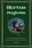 Hierbas Magicum Un vademécum de hierbas, preparaciones y elixires olvidados