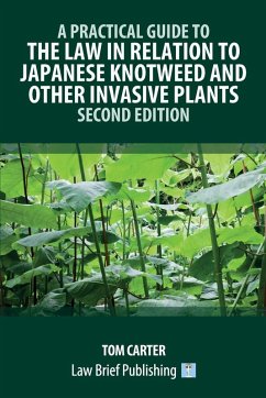 A Practical Guide to the Law in Relation to Japanese Knotweed and Other Invasive Plants - Second Edition - Carter, Tom