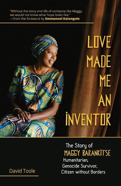 Love Made Me an Inventor: The Story of Maggy Barankitse - Humanitarian, Genocide Survivor, Citizen Without Borders Love Made Me an Inventor: The Story of Maggy Barankitse - Humanitarian, Genocide Survivor, Citizen Without Borders