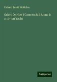 Orion: Or How I Came to Sail Alone in a 19-ton Yacht Orion: Or How I Came to Sail Alone in a 19-ton Yacht