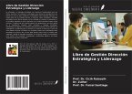 Libro de Gestión Dirección Estratégica y Liderazgo Libro de Gestión Dirección Estratégica y Liderazgo