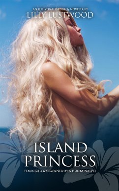 Island Princess: Feminized and Crowned by a Hunky Native (eBook, ePUB) - Lustwood, Lilly