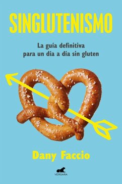 Singlutenismo: La Guía Definitiva Para Un Día a Día Sin Gluten / Glutenfreeism: The Ultimate Guide for a Gluten-Free Daily Life Cover Singlutenismo: La Guía Definitiva Para Un Día a Día Sin Gluten / Glutenfreeism: The Ultimate Guide for a Gluten-Free Daily Life