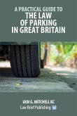A Practical Guide to the Law of Parking in Great Britain A Practical Guide to the Law of Parking in Great Britain