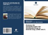 Analyse der Veränderungen der Waldbedeckung im Distrikt Gog (1990-2017) Analyse der Veränderungen der Waldbedeckung im Distrikt Gog (1990-2017)
