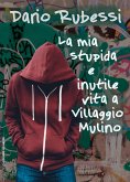 La mia stupida e inutile vita a Villaggio Mulino (eBook, ePUB)