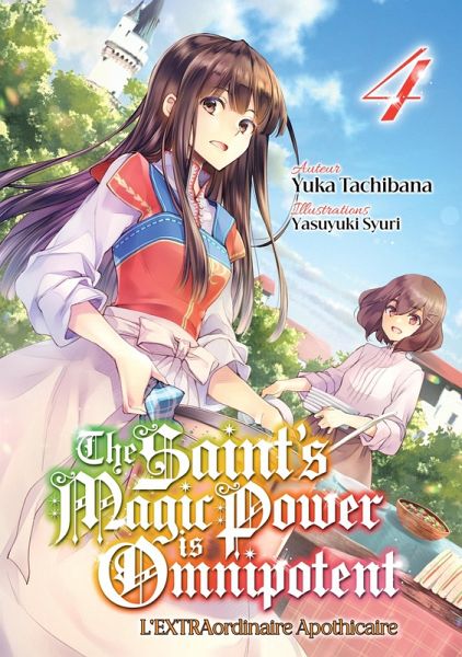 The Saint's Magic Power is Omnipotent - L'EXTRAordinaire Apothicaire (Francais Light Novel) : Tome 4 (eBook, ePUB) The Saint's Magic Power is Omnipotent - L'EXTRAordinaire Apothicaire (Francais Light Novel) : Tome 4 (eBook, ePUB)
