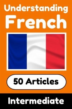 Understanding French   Learn French language with 50 Interesting Articles About Countries, Health, Languages and More - de Haan, Auke