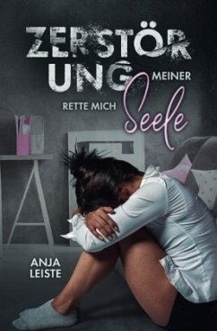 Zerstörung meiner Seele - Leiste, Anja