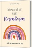 Ich schenk dir einen Regenbogen Ich schenk dir einen Regenbogen