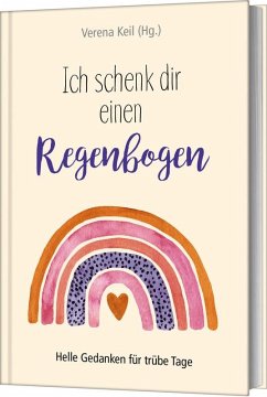 Ich schenk dir einen Regenbogen - Verena Keil