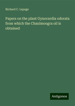 Papers on the plant Gynocardia odorata from which the Chaulmoogra oil is obtained - Lepage, Richard C.