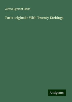 Paris originals: With Twenty Etchings - Hake, Alfred Egmont