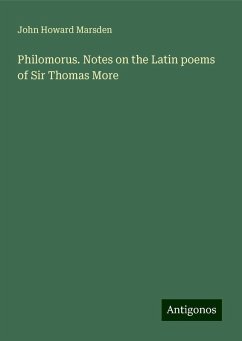 Philomorus. Notes on the Latin poems of Sir Thomas More - Marsden, John Howard