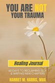 You Are Not Your Trauma Healing Journal You Are Not Your Trauma Healing Journal