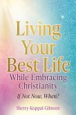 Living Your Best Life While Embracing Christianity Living Your Best Life While Embracing Christianity