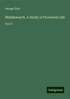 Middlemarch. A Study of Provincial Life - Eliot, George