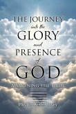 THE JOURNEY into the GLORY and PRESENCE of GOD THE JOURNEY into the GLORY and PRESENCE of GOD