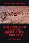 And I Was Told That He, Christ Jesus, Is God Also And I Was Told That He, Christ Jesus, Is God Also