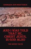 And I Was Told That He, Christ Jesus, Is God Also And I Was Told That He, Christ Jesus, Is God Also
