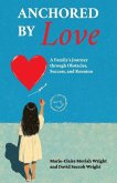 Anchored by Love, A Family's Journey through Obstacles, Success, and Reunion Anchored by Love, A Family's Journey through Obstacles, Success, and Reunion