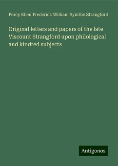 Original letters and papers of the late Viscount Strangford upon philological and kindred subjects - Strangford, Percy Ellen Frederick William Symthe