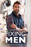 Fixing Men, Repairing the World One Man at a Time Fixing Men, Repairing the World One Man at a Time