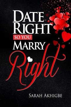 Date Right, So You Marry Right - Akhigbe, Sarah