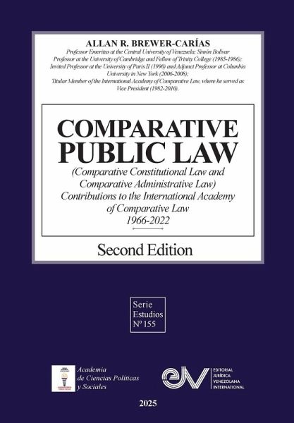 COMPARATIVE PUBLIC LAW (COMPARATIVE CONSTITUTIONAL LAW AND COMPARATIVE ADMINISTRATIVE LAW) Contributions to the International Academy of Comparative Law 1966-2022 Second Edition COMPARATIVE PUBLIC LAW (COMPARATIVE CONSTITUTIONAL LAW AND COMPARATIVE ADMINISTRATIVE LAW) Contributions to the International Academy of Comparative Law 1966-2022 Second Edition