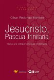 Jesucristo, Pascua trinitaria Jesucristo, Pascua trinitaria