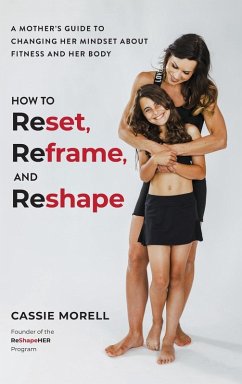 How to Reset, Reframe, and Reshape - Morell, Cassie