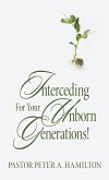 Interceding For Your Unborn Generations! Interceding For Your Unborn Generations!