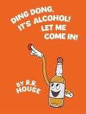 Ding Dong, Alcohol! Let Me Come In! Ding Dong, Alcohol! Let Me Come In!