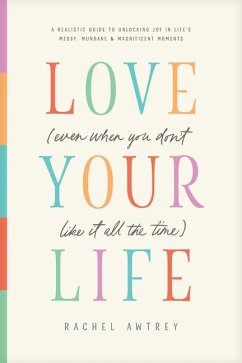 Cover Love Your Life (Even When You Don't Like It All the Time)
