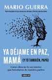 YA Déjame En Paz, Mamá (Y Tú También, Papá) / Leave Me Alone Mom (and You Too, Dad ) YA Déjame En Paz, Mamá (Y Tú También, Papá) / Leave Me Alone Mom (and You Too, Dad )