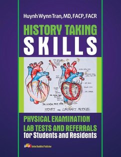 History Taking Skills Physical Examination Labs Test and Referral for Students and Residents - Huynh Wynn Tran, Md Facp Facr