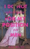 I Do Not Apologize for My Position on Men I Do Not Apologize for My Position on Men
